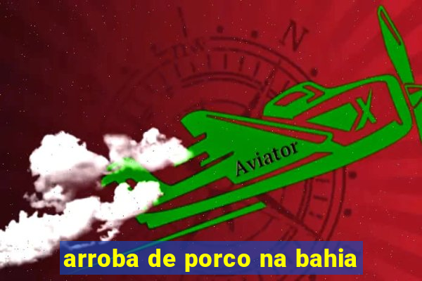 arroba de porco na bahia